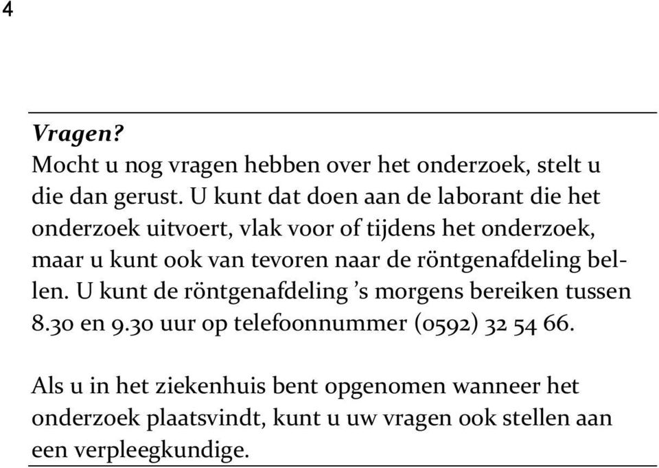 tevoren naar de röntgenafdeling bellen. U kunt de röntgenafdeling s morgens bereiken tussen 8.30 en 9.