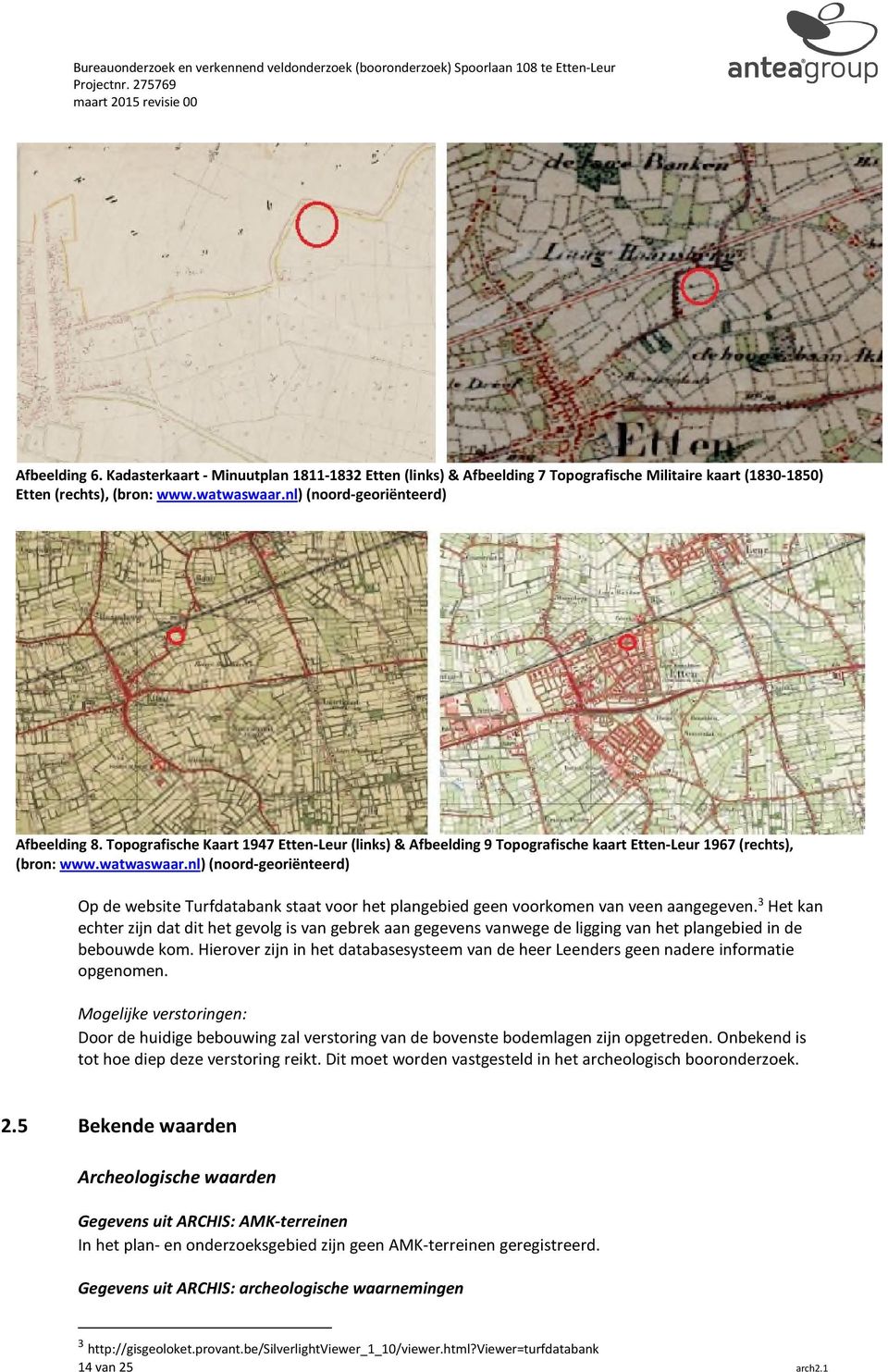 nl) (noord-georiënteerd) Op de website Turfdatabank staat voor het plangebied geen voorkomen van veen aangegeven.