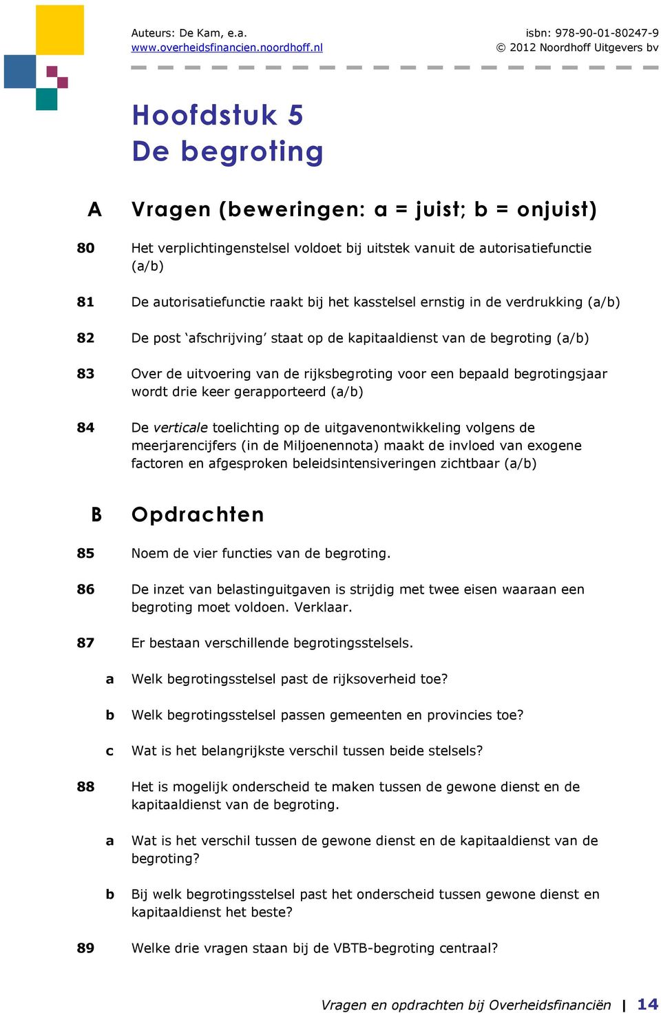 utoristiefunctie rkt ij het ksstelsel ernstig in de verdrukking (/) 82 De post fschrijving stt op de kpitldienst vn de egroting (/) 83 Over de uitvoering vn de rijksegroting voor een epld egrotingsjr