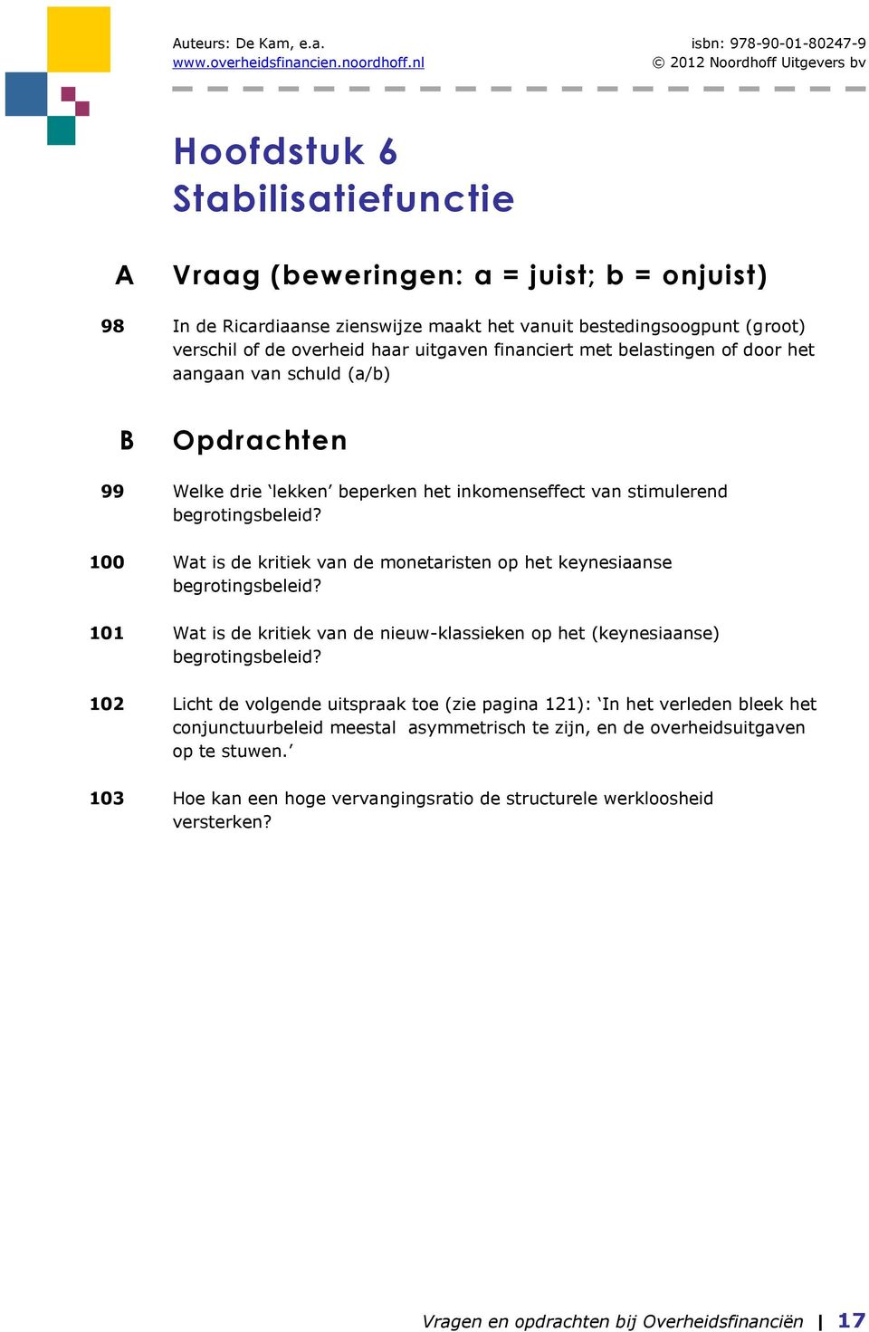 de overheid hr uitgven finnciert met elstingen of door het ngn vn schuld (/) B Opdrchten 99 Welke drie lekken eperken het inkomenseffect vn stimulerend egrotingseleid?