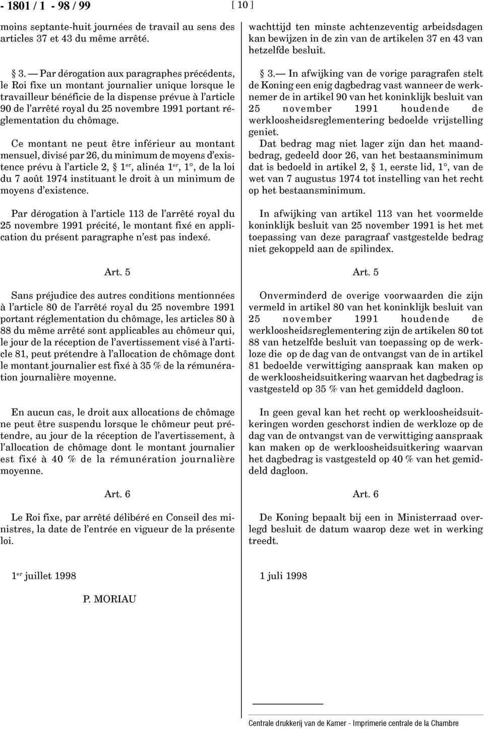 - Par dérogation aux paragraphes précédents, le Roi fixe un montant journalier unique lorsque le travailleur bénéficie de la dispense prévue à l'article 90 de l'arrêté royal du 25 novembre 1991