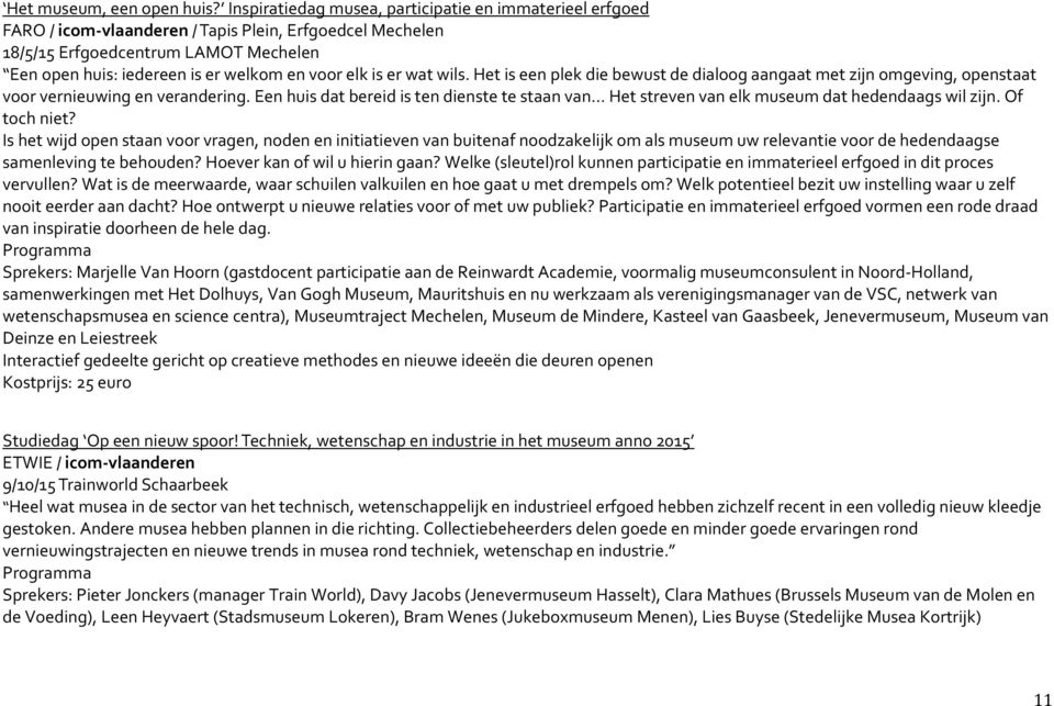 elk is er wat wils. Het is een plek die bewust de dialoog aangaat met zijn omgeving, openstaat voor vernieuwing en verandering.