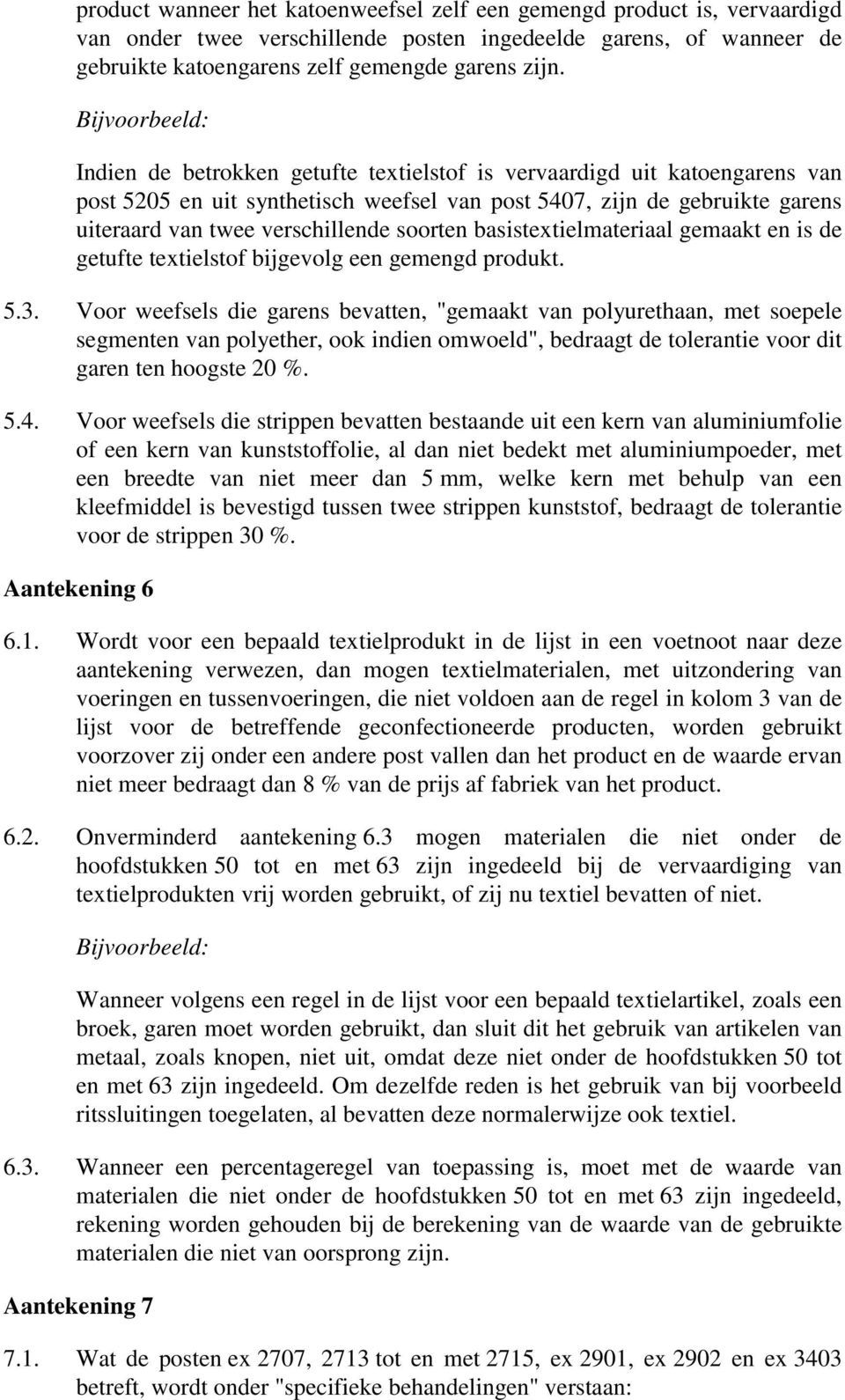 soorten basistextielmateriaal gemaakt en is de getufte textielstof bijgevolg een gemengd produkt. 5.3.