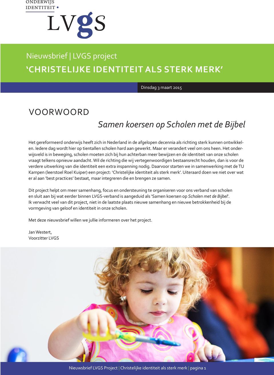 Het onderwijsveld is in beweging, scholen moeten zich bij hun achterban meer bewijzen en de identiteit van onze scholen vraagt telkens opnieuw aandacht.