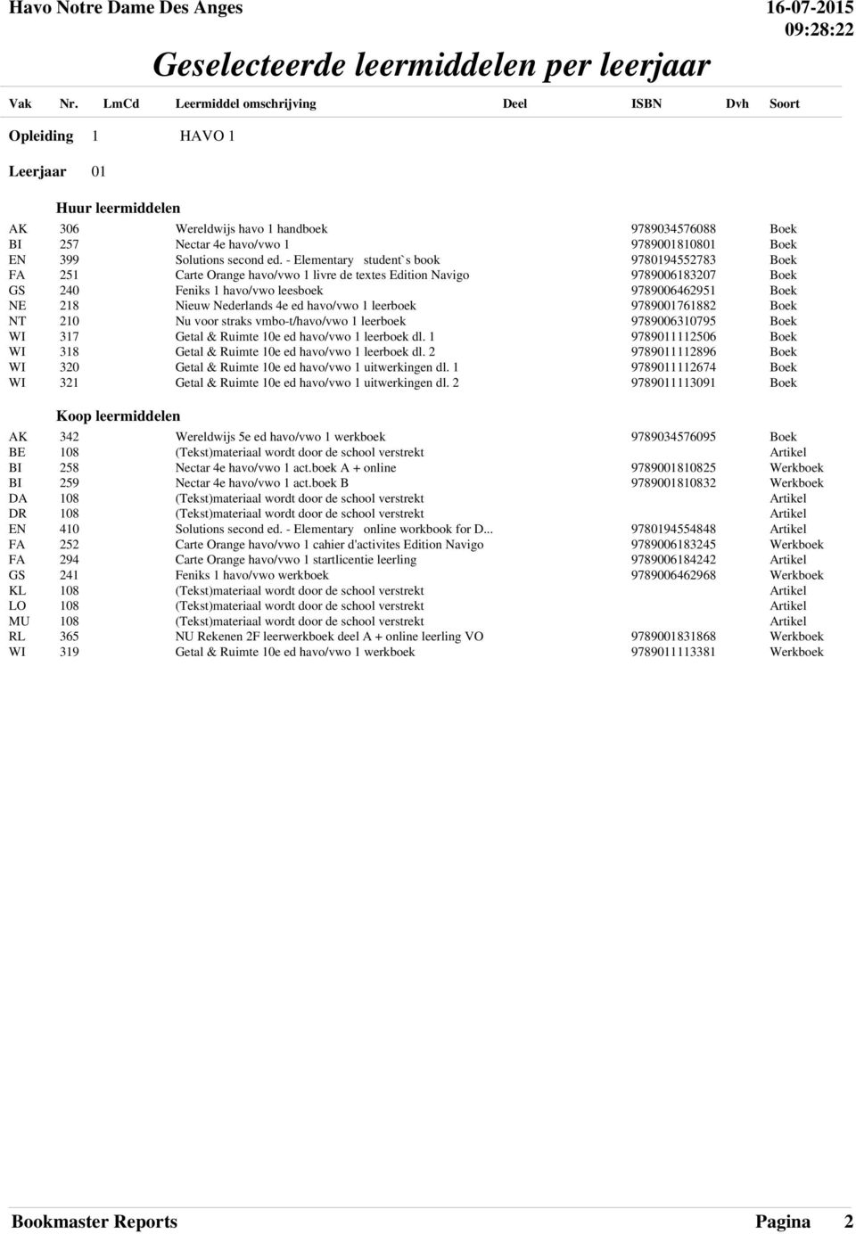 vmbo-t/havo/vwo 1 leerboek WI 317 Getal & Ruimte 10e ed havo/vwo 1 leerboek dl. 1 WI 318 Getal & Ruimte 10e ed havo/vwo 1 leerboek dl. 2 WI 320 Getal & Ruimte 10e ed havo/vwo 1 uitwerkingen dl.