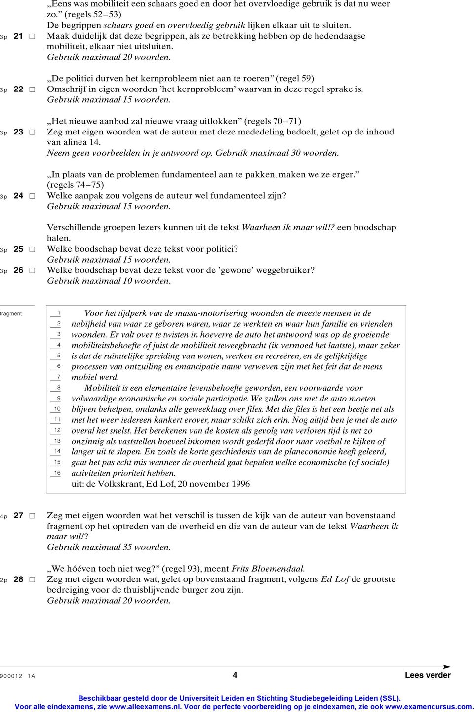 De politici durven het kernprobleem niet aan te roeren (regel 59 3p 22 Omschrijf in eigen woorden het kernprobleem waarvan in deze regel sprake is. Gebruik maximaal 15 woorden.