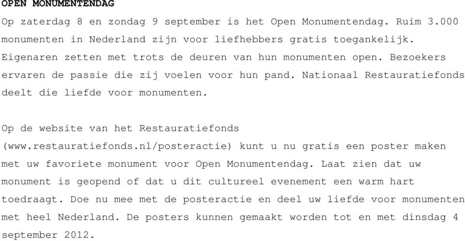 Op de website van het Restauratiefonds (www.restauratiefonds.nl/posteractie) kunt u nu gratis een poster maken met uw favoriete monument voor Open Monumentendag.