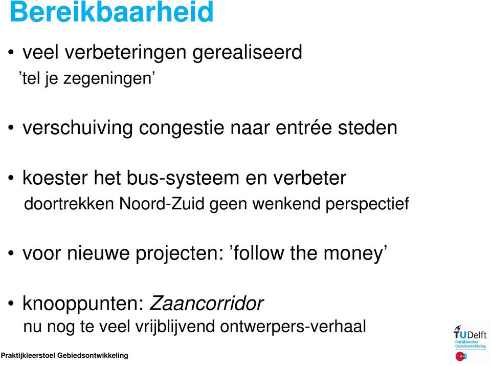 verbeter doortrekken Noord-Zuid geen wenkend perspectief voor nieuwe