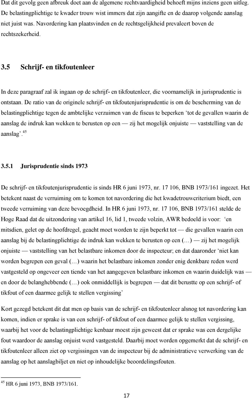 Navordering kan plaatsvinden en de rechtsgelijkheid prevaleert boven de rechtszekerheid. 3.