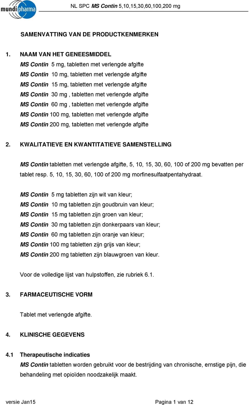 met verlengde afgifte MS Contin 60 mg, tabletten met verlengde afgifte MS Contin 100 mg, tabletten met verlengde afgifte MS Contin 200 mg, tabletten met verlengde afgifte 2.