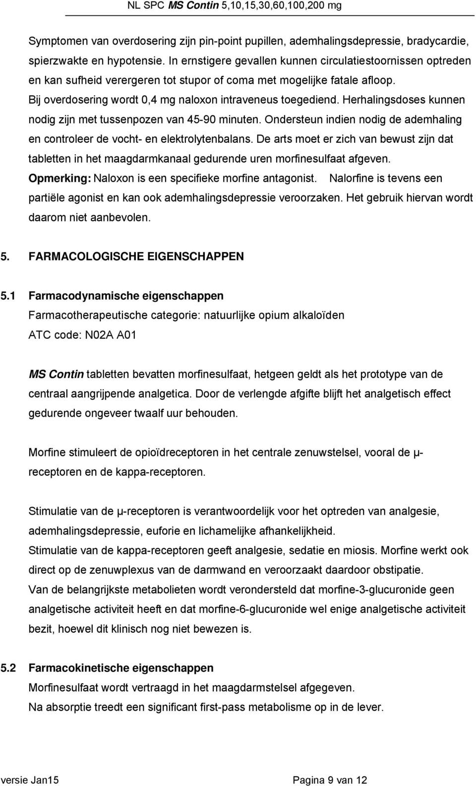 Herhalingsdoses kunnen nodig zijn met tussenpozen van 45-90 minuten. Ondersteun indien nodig de ademhaling en controleer de vocht- en elektrolytenbalans.