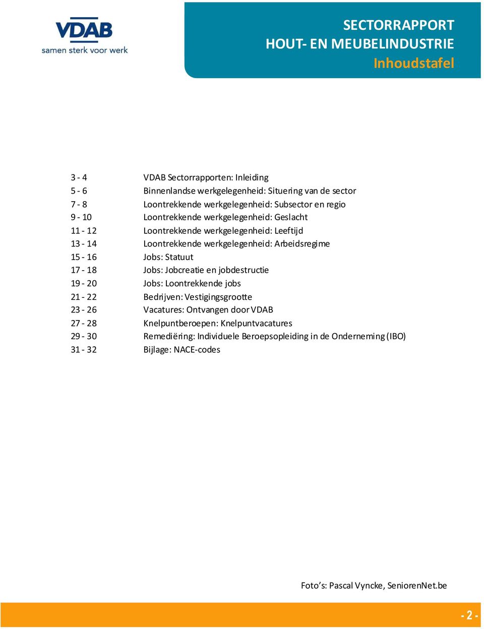 Arbeidsregime 15-16 Jobs: Statuut 17-18 Jobs: Jobcreatie en jobdestructie 19-20 Jobs: Loontrekkende jobs 21-22 Bedrijven: Vestigingsgrootte 23-26 Vacatures: Ontvangen door