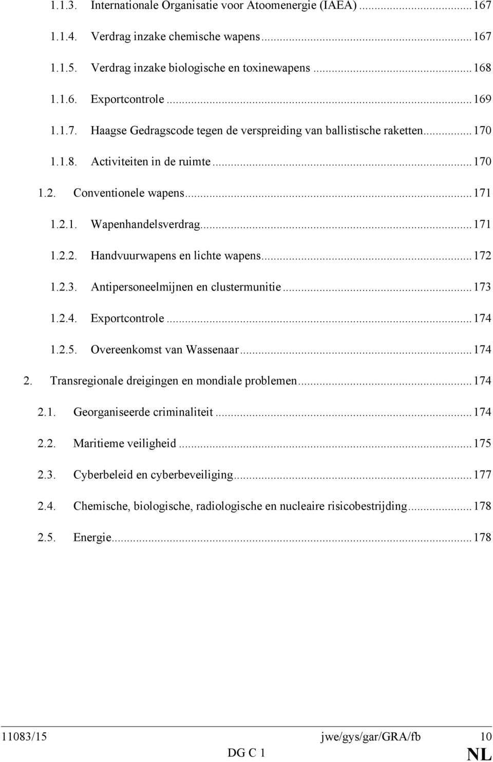 .. 172 1.2.3. Antipersoneelmijnen en clustermunitie... 173 1.2.4. Exportcontrole... 174 1.2.5. Overeenkomst van Wassenaar... 174 2. Transregionale dreigingen en mondiale problemen... 174 2.1. Georganiseerde criminaliteit.