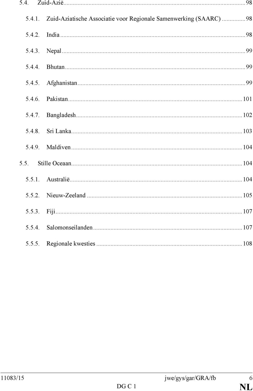 Sri Lanka... 103 5.4.9. Maldiven... 104 5.5. Stille Oceaan... 104 5.5.1. Australië... 104 5.5.2. Nieuw-Zeeland.