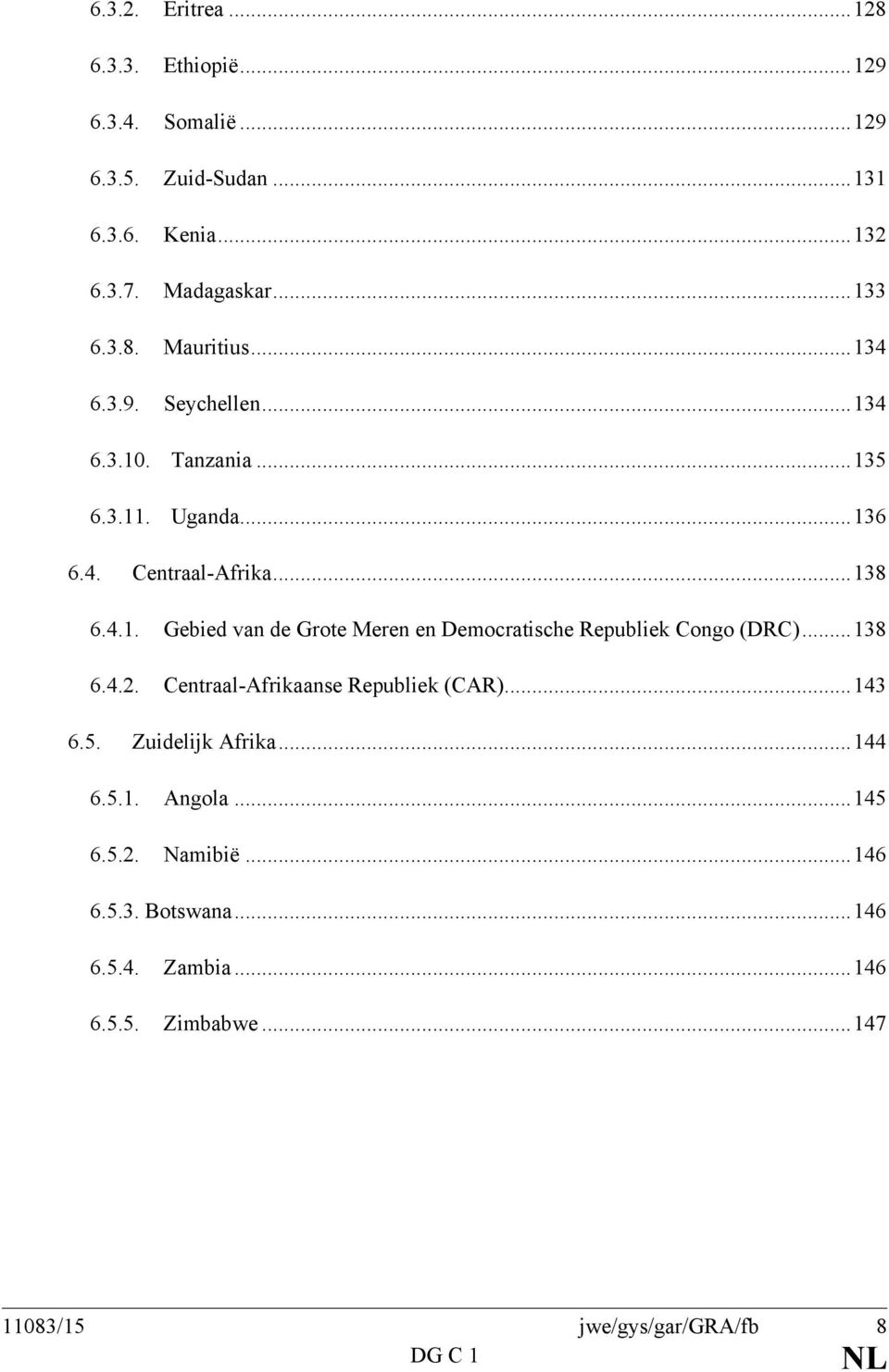 .. 138 6.4.2. Centraal-Afrikaanse Republiek (CAR)... 143 6.5. Zuidelijk Afrika... 144 6.5.1. Angola... 145 6.5.2. Namibië... 146 6.5.3. Botswana.