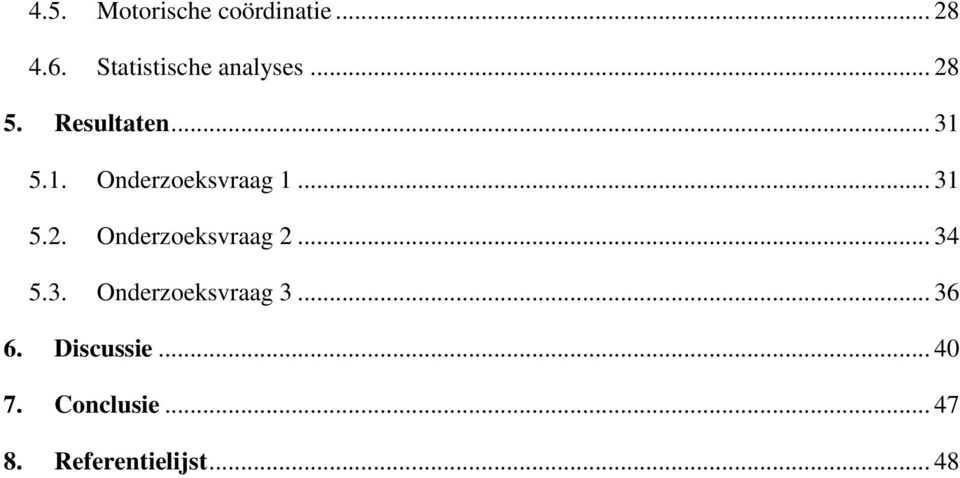 5.1. Onderzoeksvraag 1... 31 5.2. Onderzoeksvraag 2... 34 5.