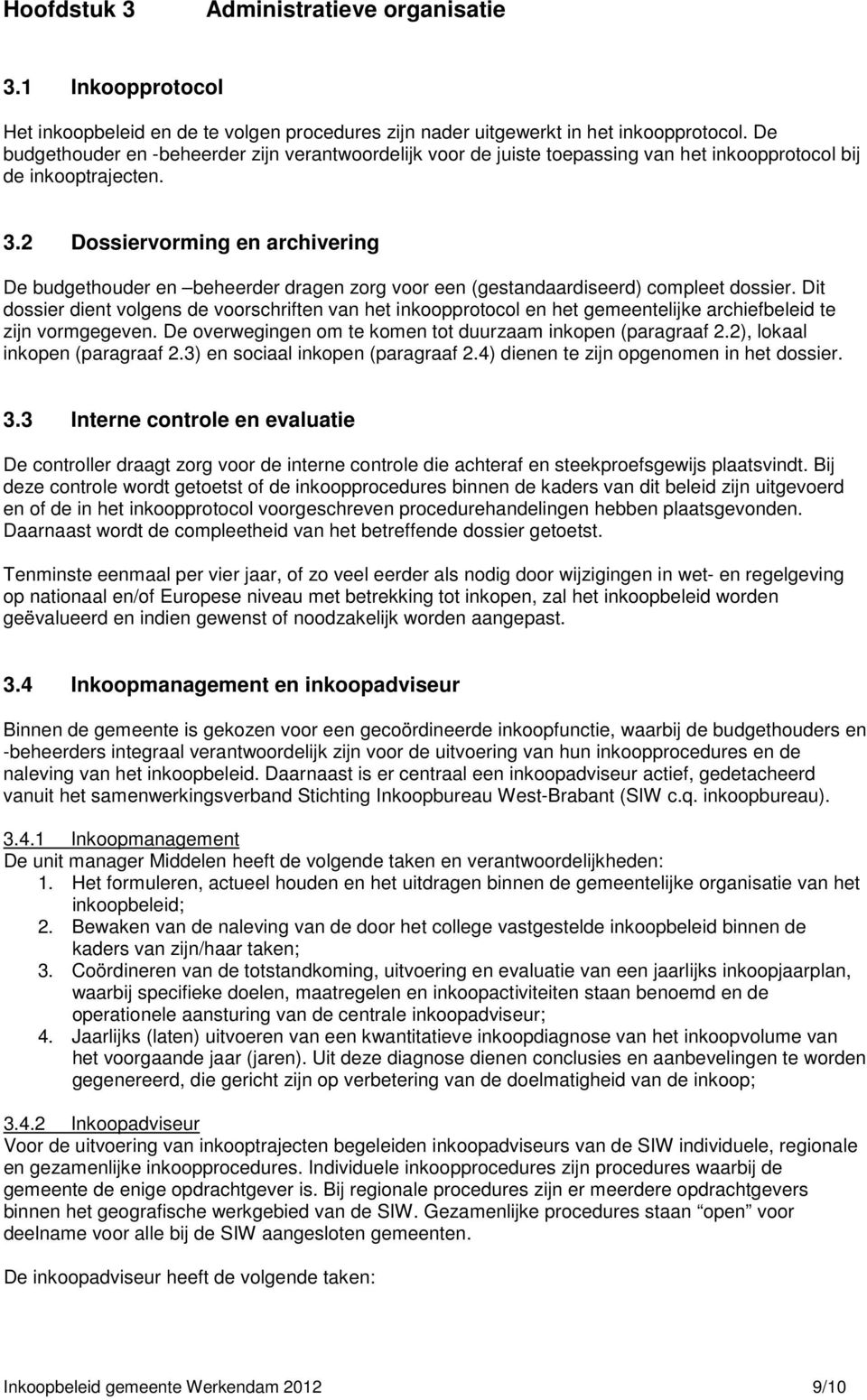 2 Dossiervorming en archivering De budgethouder en beheerder dragen zorg voor een (gestandaardiseerd) compleet dossier.