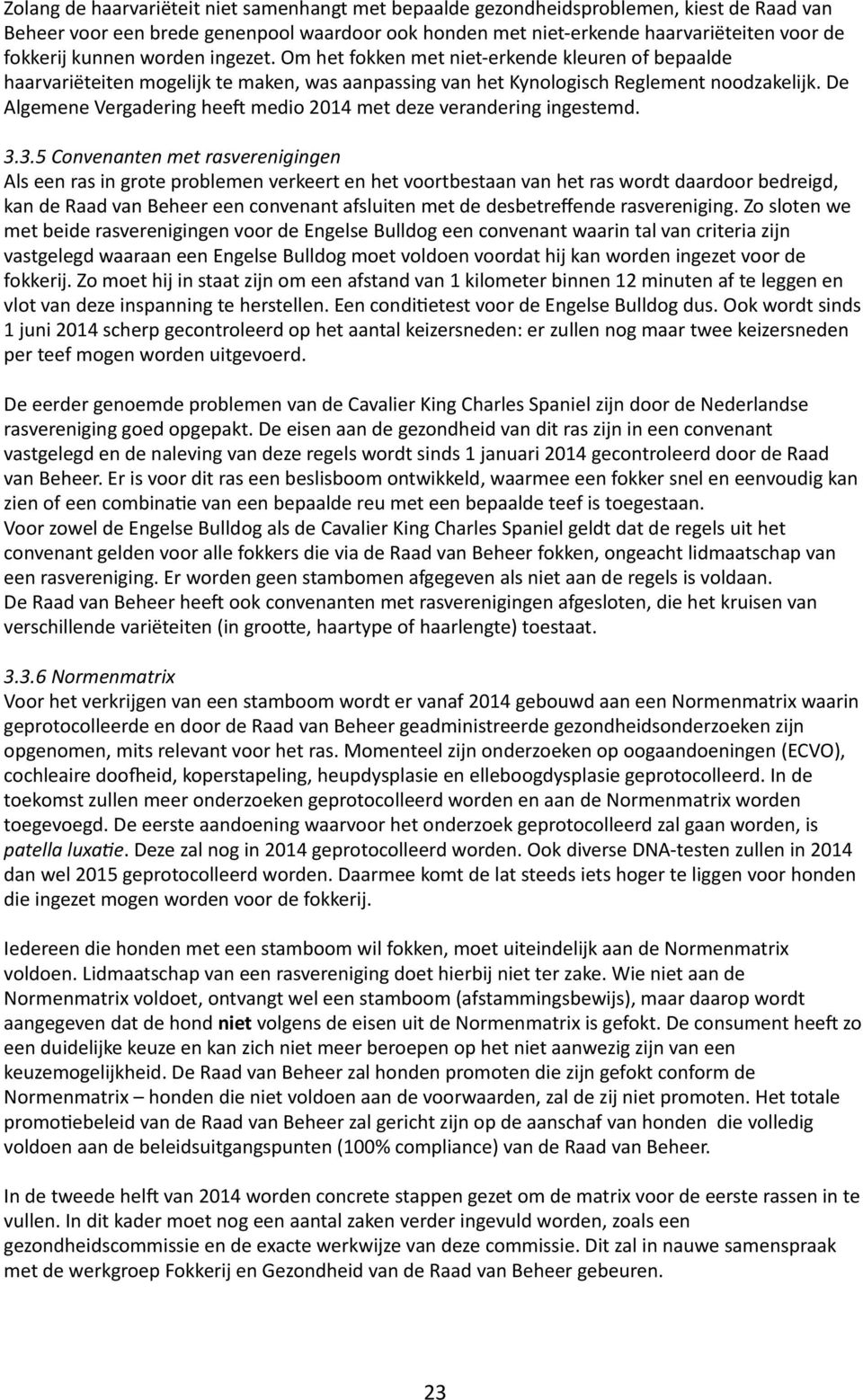 De Algemene Vergadering heet medio 2014 met deze verandering ingestemd. 3.