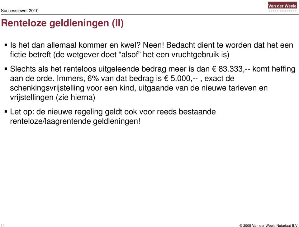 uitgeleende bedrag meer is dan 83.333,-- komt heffing aan de orde. Immers, 6% van dat bedrag is 5.