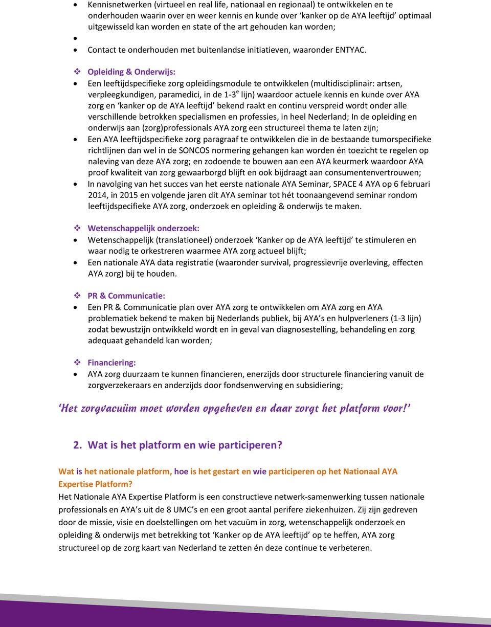 Opleiding & Onderwijs: Een leeftijdspecifieke zorg opleidingsmodule te ontwikkelen (multidisciplinair: artsen, verpleegkundigen, paramedici, in de 1-3 e lijn) waardoor actuele kennis en kunde over