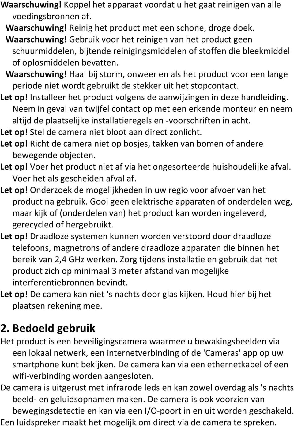 Gebruik voor het reinigen van het product geen schuurmiddelen, bijtende reinigingsmiddelen of stoffen die bleekmiddel of oplosmiddelen bevatten.! Waarschuwing!