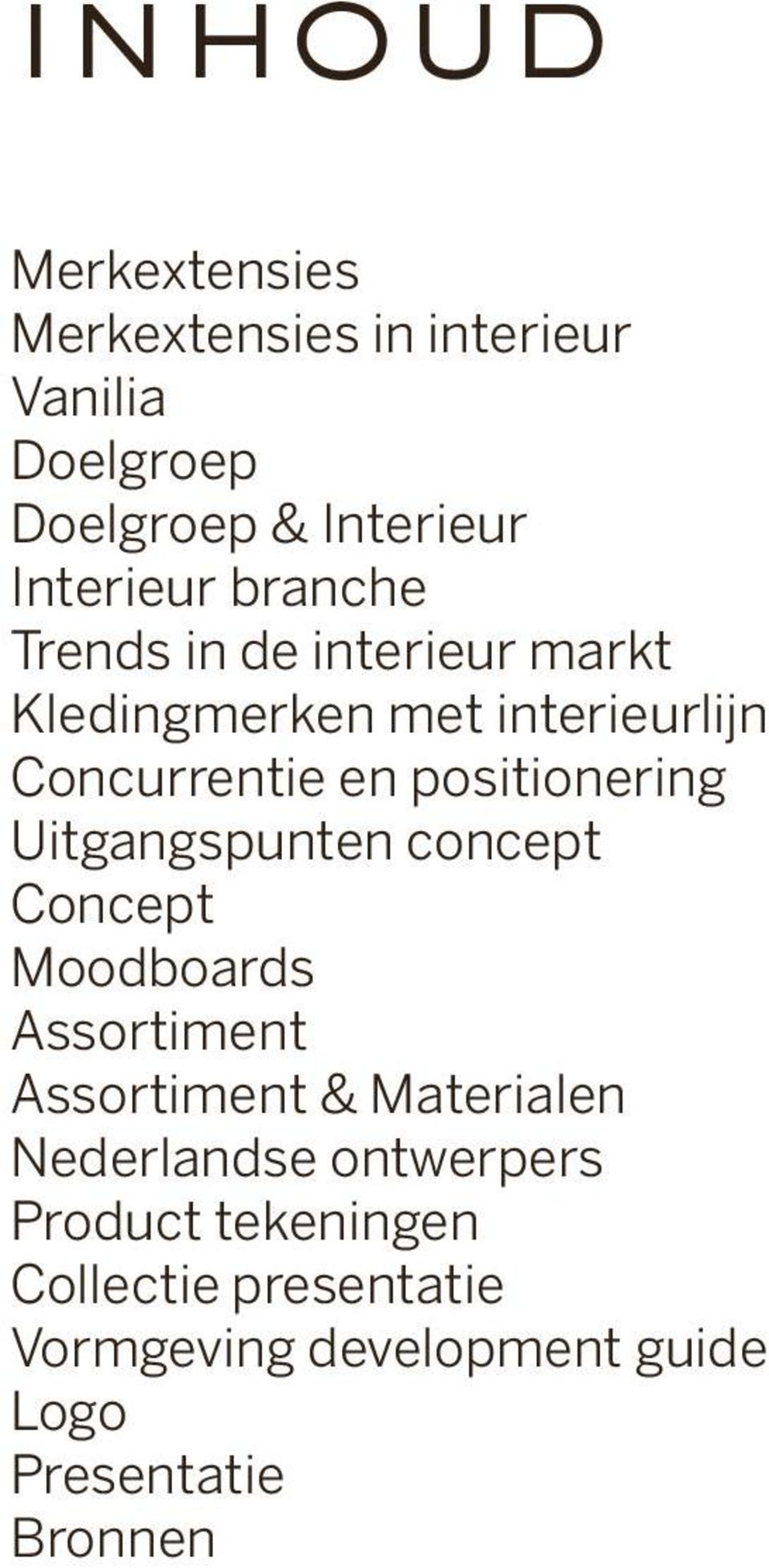 Uitgangspunten concept Concept Moodboards Assortiment Assortiment & Materialen Nederlandse
