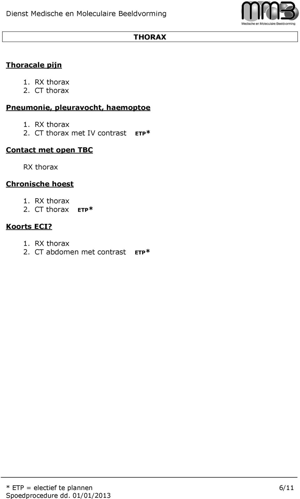 thorax met IV contrast ETP* Contact met open TBC RX thorax Chronische