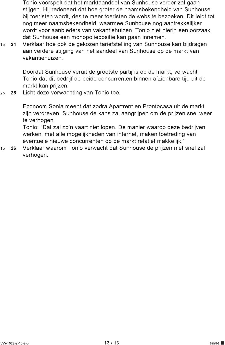 1p 24 Verklaar hoe ook de gekozen tariefstelling van Sunhouse kan bijdragen aan verdere stijging van het aandeel van Sunhouse op de markt van vakantiehuizen.
