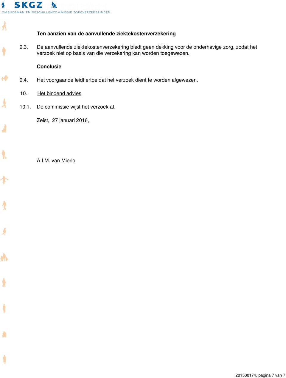 op basis van die verzekering kan worden toegewezen. Conclusie 9.4.