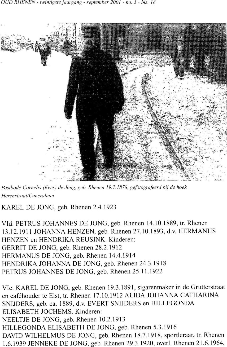 10.1893, d.v. HERMANUS HENZEN en HENDRIKA REUSINK. Kinderen: GERRIT DE JONG, geb. Rhenen 28.2.1912 HERMANUS DE JONG, geb. Rhenen 14.4.1914 HENDRIKA JOHANNA DE JONG, geb. Rhenen 24.3.1918 PETRUS JOHANNES DE JONG, geb.