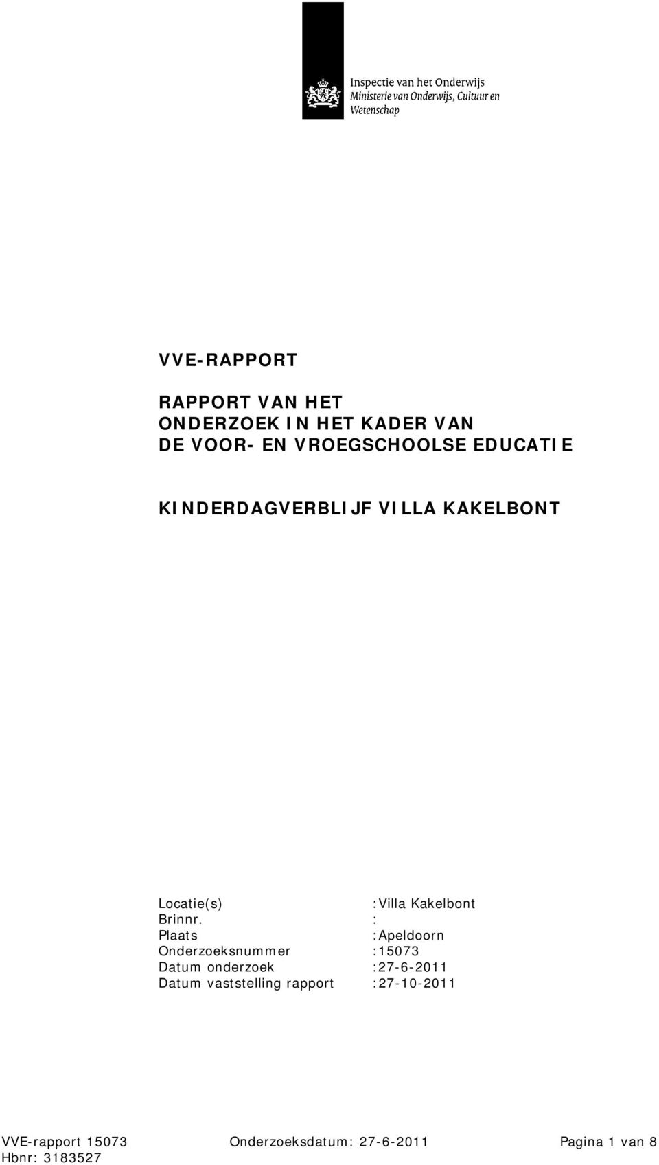 : Plaats :Apeldoorn Onderzoeksnummer :15073 Datum onderzoek :27-6-2011 Datum