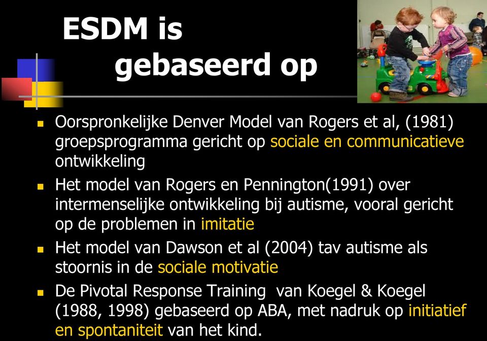 gericht op de problemen in imitatie Het model van Dawson et al (2004) tav autisme als stoornis in de sociale motivatie De