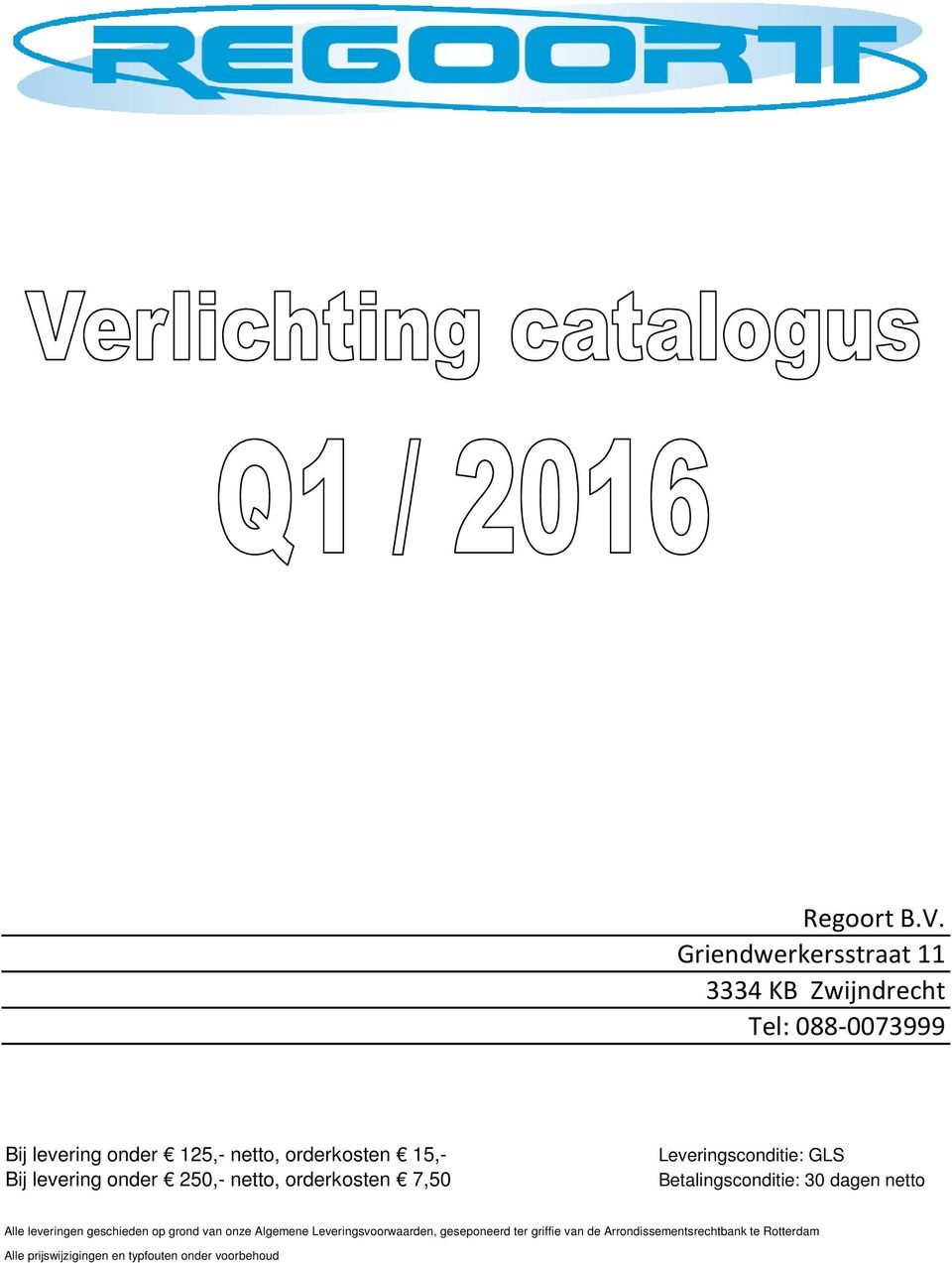 15,- Bij levering onder 250,- netto, orderkosten 7,50 Leveringsconditie: GLS Betalingsconditie: 30 dagen