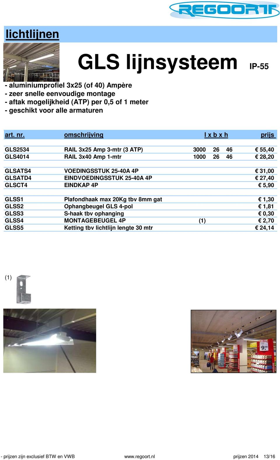 omschrijving l x b x h GLS2534 RAIL 3x25 Amp 3-mtr (3 ATP) 3000 26 46 55,40 GLS4014 RAIL 3x40 Amp 1-mtr 1000 26 46 28,20 GLSATS4 VOEDINGSSTUK 25-40A 4P 31,00 GLSATD4