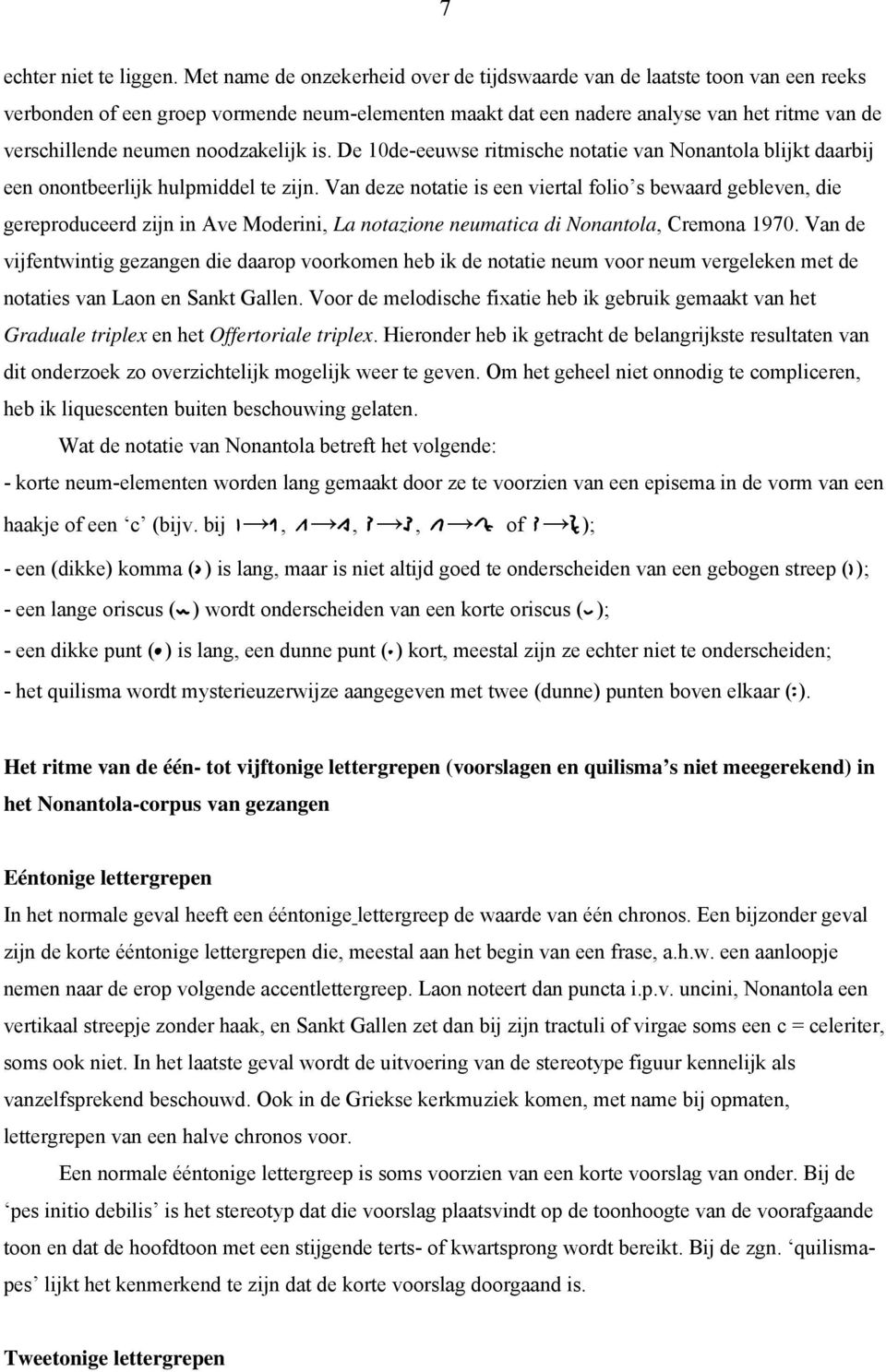 noodzakelijk is. De 10de-eeuwse ritmische notatie van Nonantola blijkt daarbij een onontbeerlijk hulpmiddel te zijn.