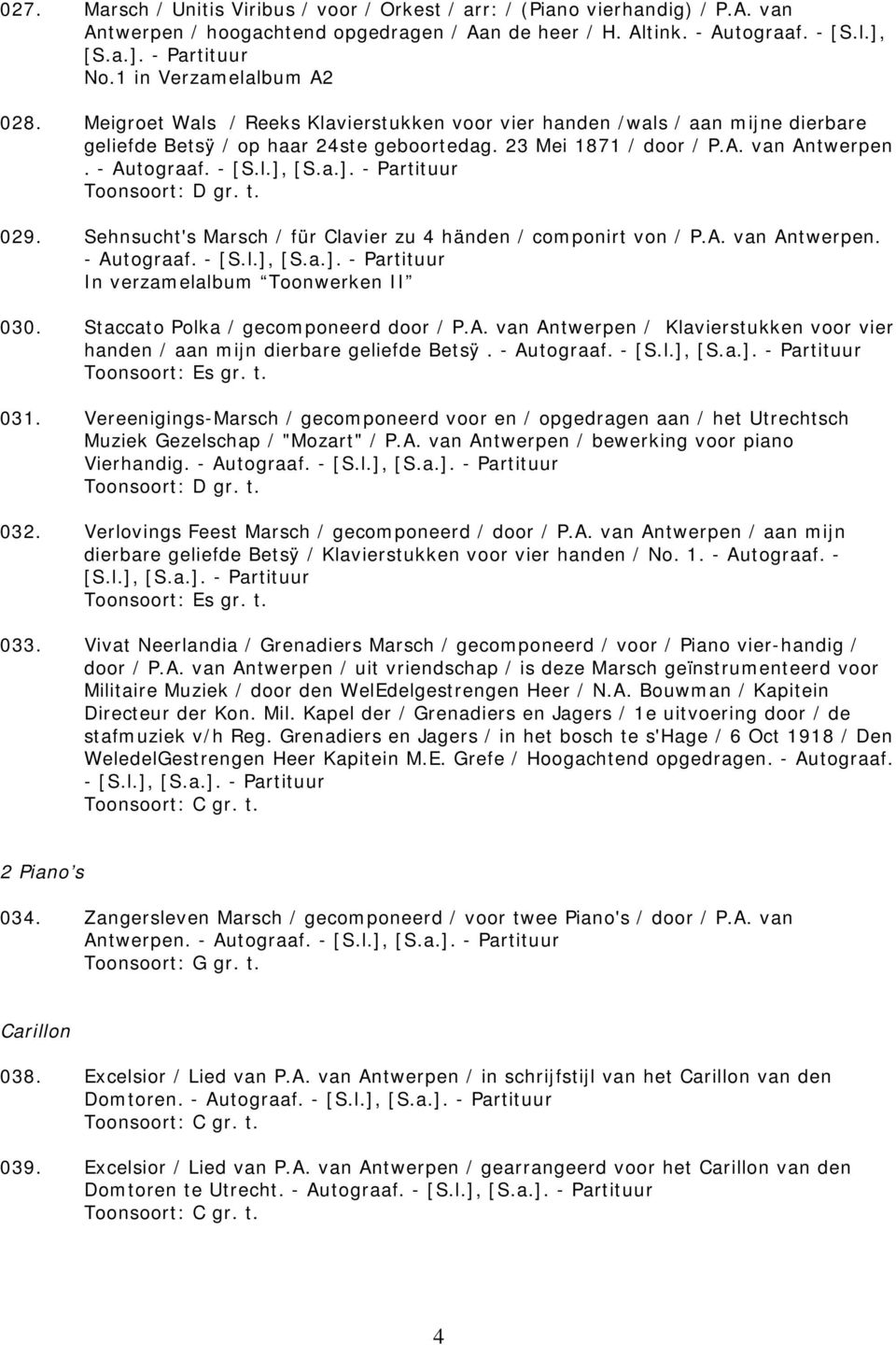 Sehnsucht's Marsch / für Clavier zu 4 händen / componirt von / P.A. van Antwerpen. - In verzamelalbum Toonwerken II 030. Staccato Polka / gecomponeerd door / P.A. van Antwerpen / Klavierstukken voor vier handen / aan mijn dierbare geliefde Betsÿ.