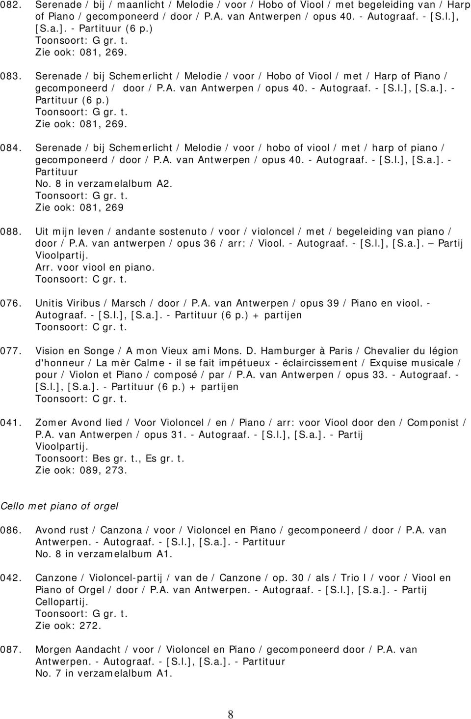 [S.a.]. - Partituur (6 p.) Zie ook: 081, 269. 084. Serenade / bij Schemerlicht / Melodie / voor / hobo of viool / met / harp of piano / gecomponeerd / door / P.A. van Antwerpen / opus 40. - Autograaf.