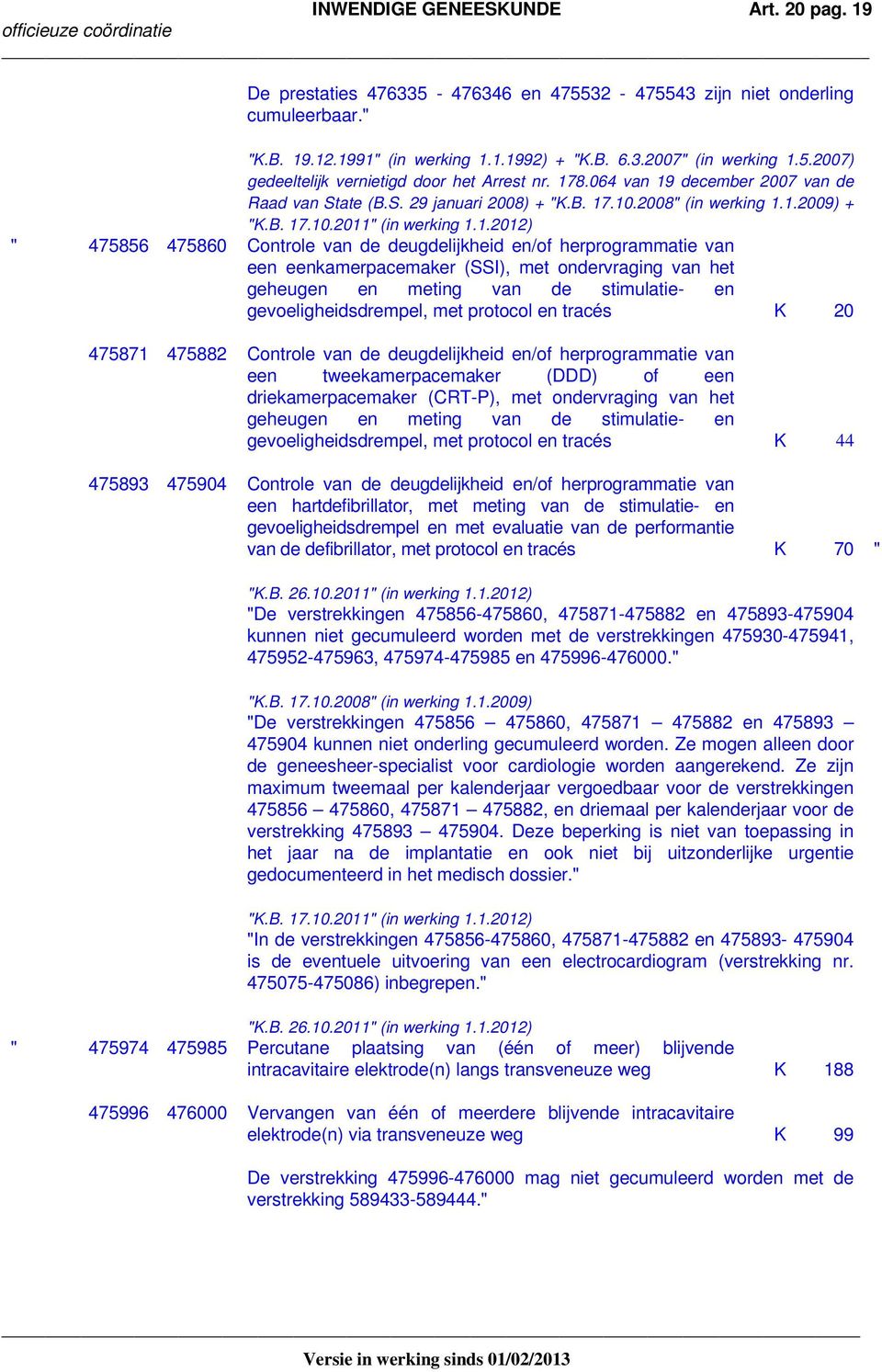 deugdelijkheid en/of herprogrammatie van een eenkamerpacemaker (SSI), met ondervraging van het geheugen en meting van de stimulatie- en gevoeligheidsdrempel, met protocol en tracés K 20 475871 475882