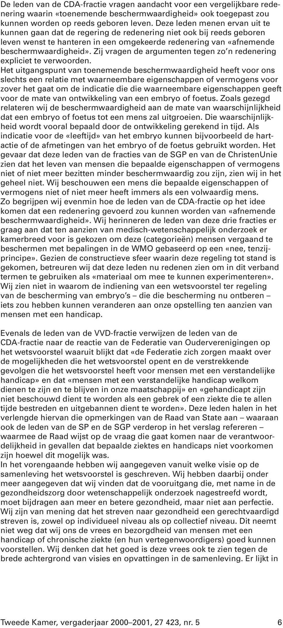 Zij vragen de argumenten tegen zo n redenering expliciet te verwoorden.