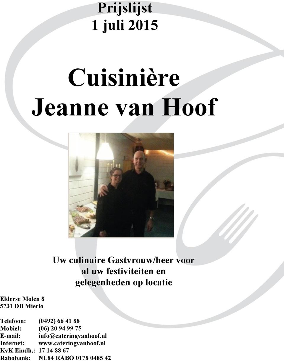 Telefoon: (0492) 66 41 88 Mobiel: (06) 20 94 99 75 E-mail: info@cateringvanhoof.