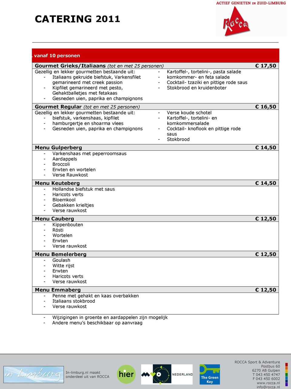 Gesneden uien, paprika en champignons Gourmet Regular (tot en met 25 personen) 16,50 Gezellig en lekker gourmetten bestaande uit: - Verse koude schotel - biefstuk, varkenshaas, kipfilet - Kartoffel-,