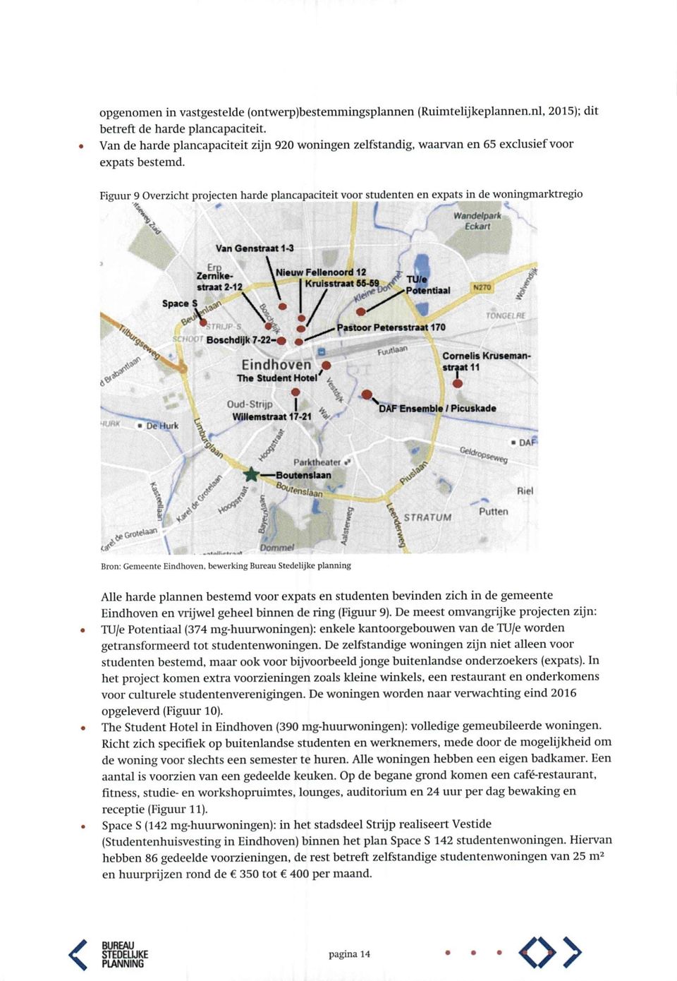 Figuur 9 Overzicht projecten harde plancapaciteit voor studenten en expats in de woningmarktregio Van Genstraat1-3 wandelpark Eckart straat2-12 Space S ^^v Nieuw Fellenoord 12 Kruisstraat 5 Boschdijk