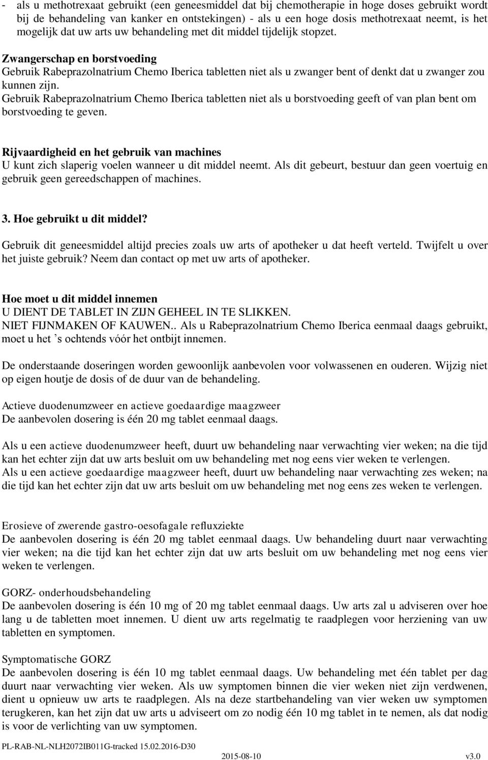 Zwangerschap en borstvoeding Gebruik Rabeprazolnatrium Chemo Iberica tabletten niet als u zwanger bent of denkt dat u zwanger zou kunnen zijn.