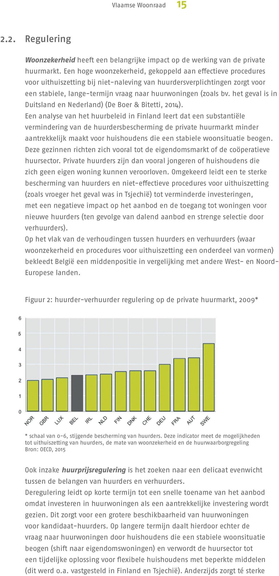 het geval is in Duitsland en Nederland) (De Boer & Bitetti, 2014).