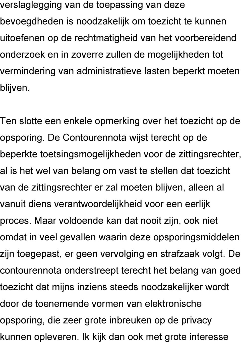 De Contourennota wijst terecht op de beperkte toetsingsmogelijkheden voor de zittingsrechter, al is het wel van belang om vast te stellen dat toezicht van de zittingsrechter er zal moeten blijven,