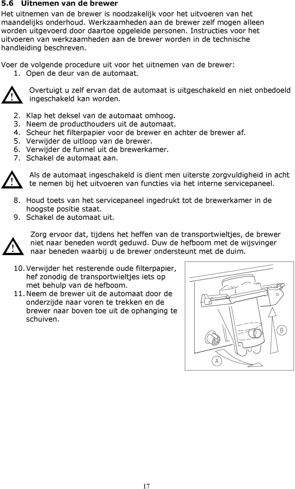 Instructies voor het uitvoeren van werkzaamheden aan de brewer worden in de technische handleiding beschreven.