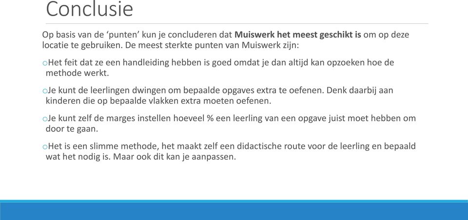 oje kunt de leerlingen dwingen om bepaalde opgaves extra te oefenen. Denk daarbij aan kinderen die op bepaalde vlakken extra moeten oefenen.