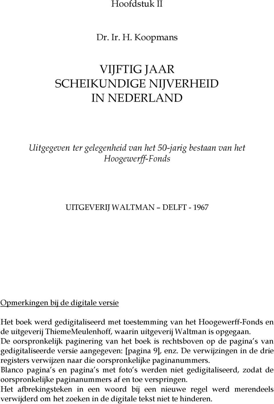 versie Het boek werd gedigitaliseerd met toestemming van het Hoogewerff-Fonds en de uitgeverij ThiemeMeulenhoff, waarin uitgeverij Waltman is opgegaan.