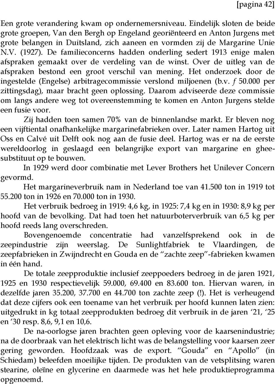 De familieconcerns hadden onderling sedert 1913 enige malen afspraken gemaakt over de verdeling van de winst. Over de uitleg van de afspraken bestond een groot verschil van mening.