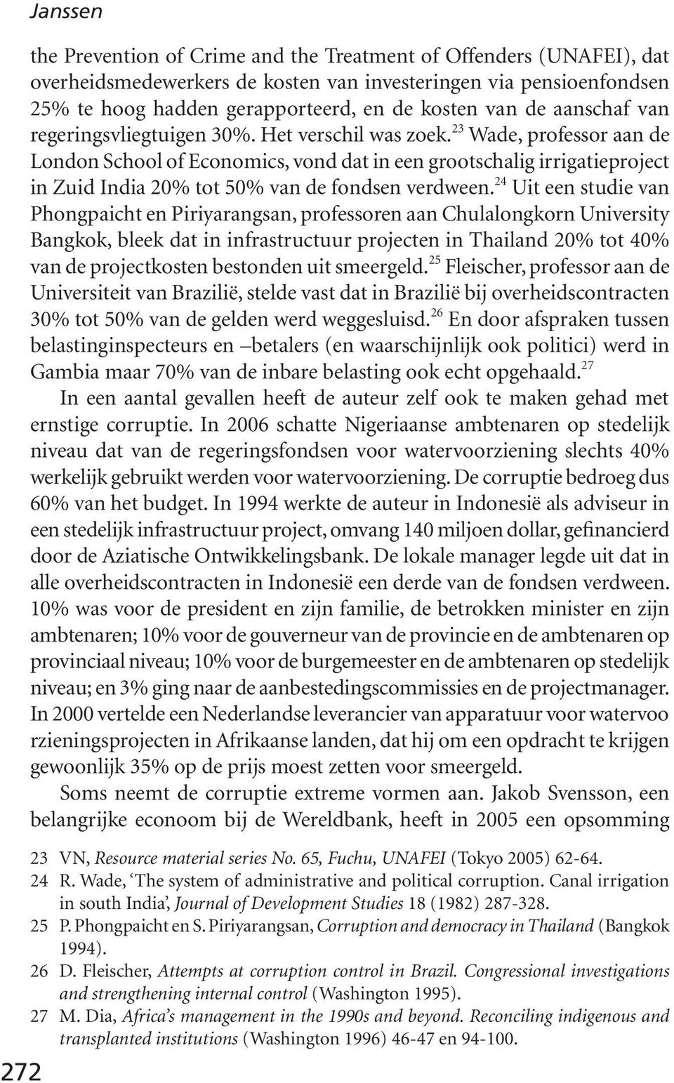 23 Wade, professor aan de London School of Economics, vond dat in een grootschalig irrigatieproject in Zuid India 20% tot 50% van de fondsen verdween.